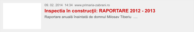 09. 02. 2014  14:34  www.primaria-zabrani.ro Inspectia �n construc�ii: RAPORTARE 2012 - 2013 Raportare anual� �naintat� de domnul Milosav Tiberiu  ....